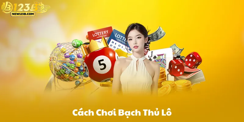 Cách thức chơi Bạch thủ lô là gì?