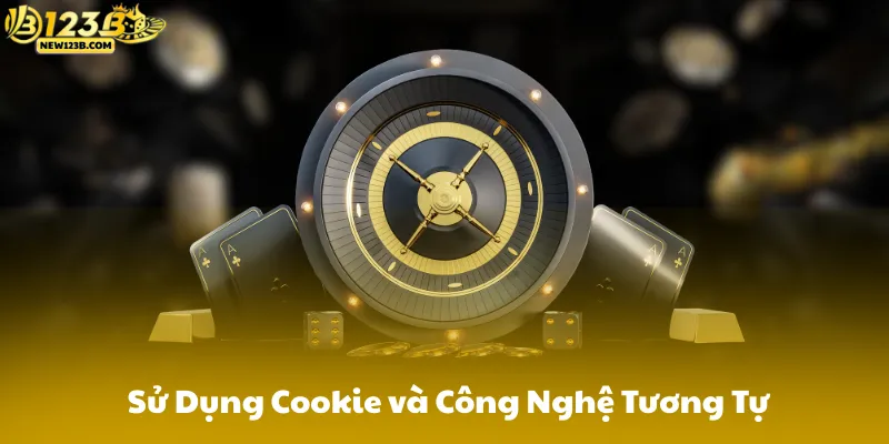 Sử Dụng Cookie và Công Nghệ Tương Tự