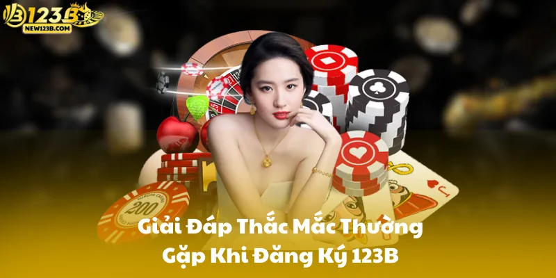 Giải Đáp Thắc Mắc Thường Gặp Khi Đăng Ký 123B