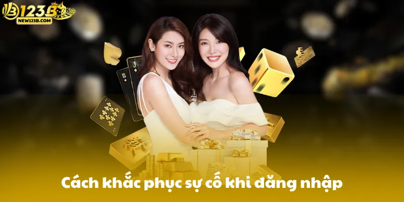 Cách khắc phục sự cố khi đăng nhập