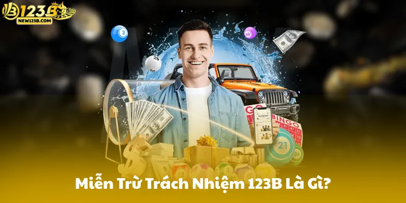 Miễn Trừ Trách Nhiệm 123B Là Gì?