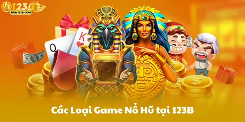 Các Loại Game Nổ Hũ tại 123B
