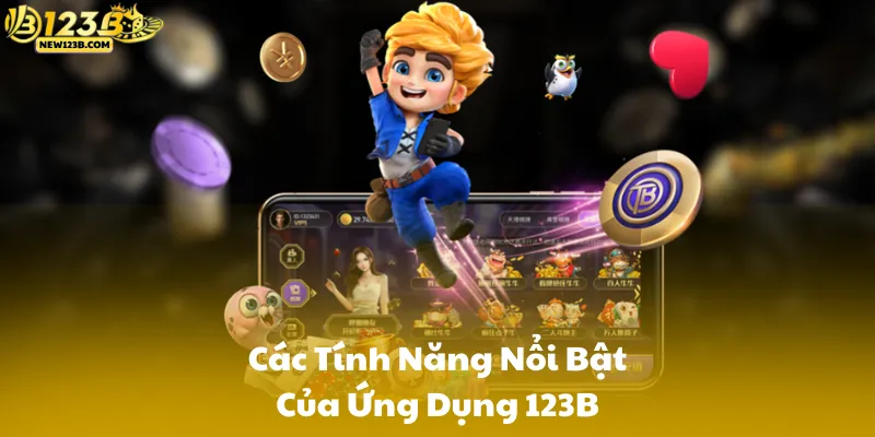Các Tính Năng Nổi Bật Của Ứng Dụng 123B