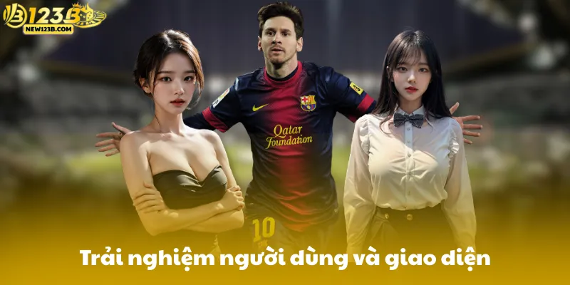 Trải nghiệm người dùng và giao diện