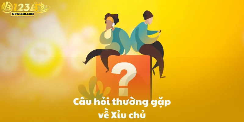 Câu Hỏi Thường Gặp Về Xỉu Chủ