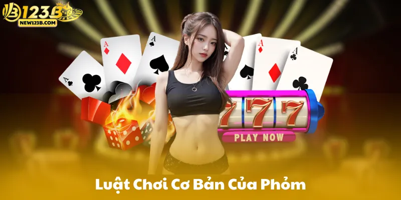 Luật Chơi Cơ Bản Của Phỏm