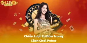 Chiến Lược Cơ Bản Trong Cách Chơi Poker