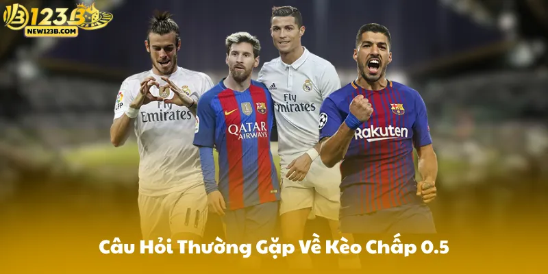 Câu Hỏi Thường Gặp Về Kèo Chấp 0.5