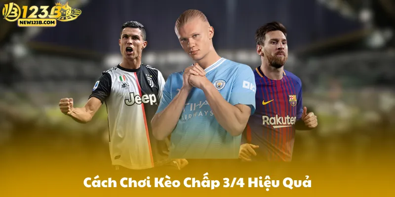 Cách Thực Hiện Kèo Chấp 3/4 Hiệu Quả