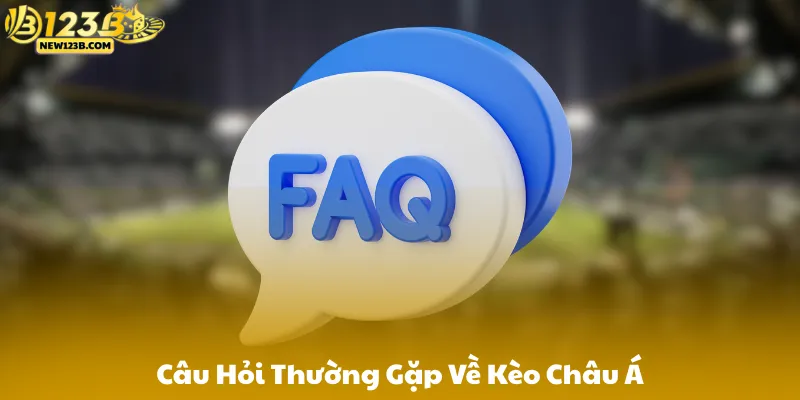 Câu Hỏi Thường Gặp Về Kèo Châu Á