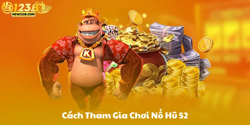 Cách Thức Tham Gia Nổ Hũ 52
