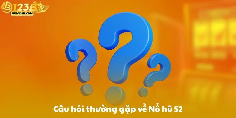 Các Câu Hỏi Thường Gặp Về Nổ Hũ