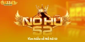 Tìm Hiểu Về Nổ Hũ 52 Và Cách Thức Hoạt Động