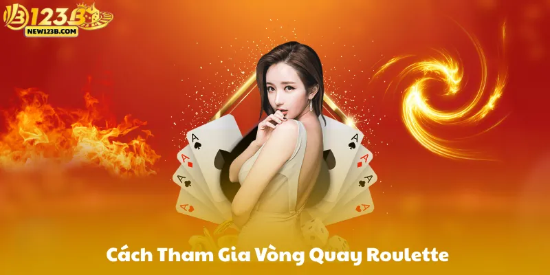 Cách Chơi Vòng Quay Roulette