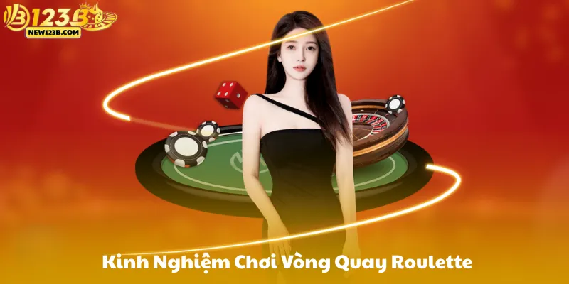 Kinh Nghiệm Chơi Vòng Quay Roulette