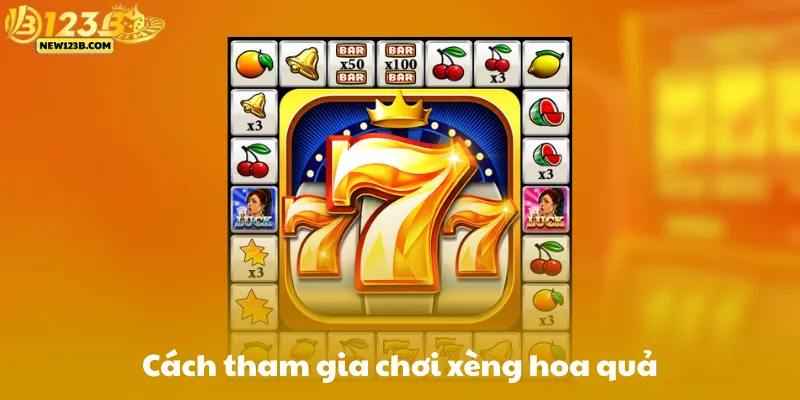 Cách tham gia xèng hoa quả